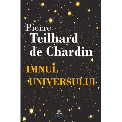Imnul universului. Liturghia asupra lumii. Cristos în Materie. Puterea spirituală a Materiei. Cugetări. Text integral