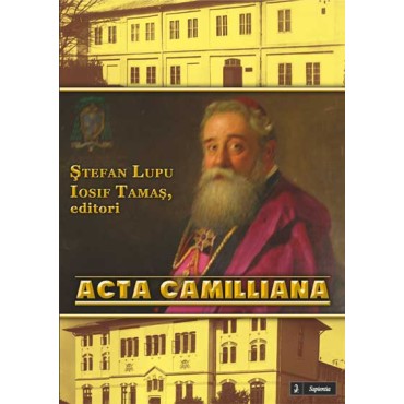 Acta Camilliana. Actele pastorale ale Prea Sfintiei Sale P. Nicolae Iosif Camilli