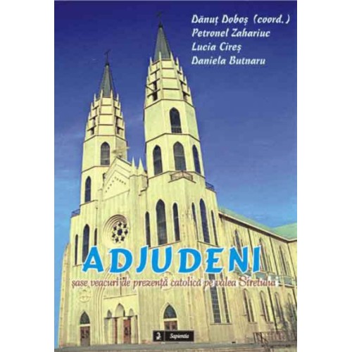 Adjudeni, șase veacuri de prezențăcatolică pe valea Siretului 