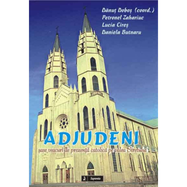 Adjudeni, șase veacuri de prezențăcatolică pe valea Siretului 
