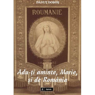 Adu-ti aminte, Marie, si de România Adu-ti aminte, Marie, si de România
