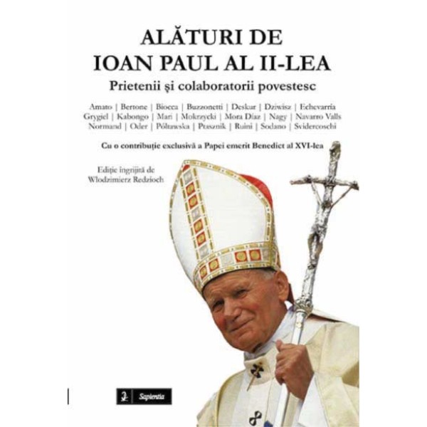 Alături de Ioan Paul al II-lea. Prietenii și colaboratorii povestesc