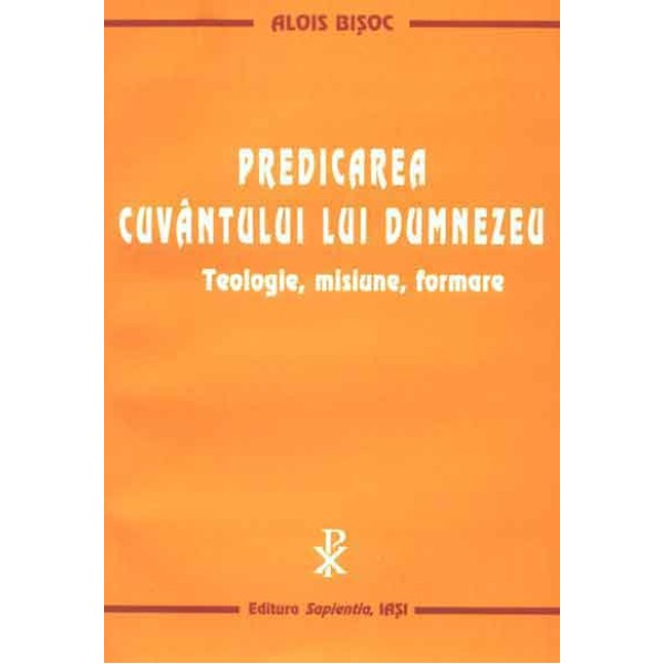 Predicarea cuvântului lui Dumnezeu. Teologie, misiune, formare