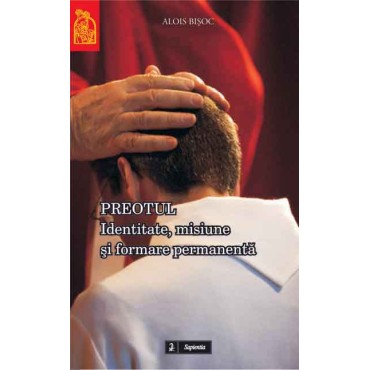 Preotul. Identitate, misiune şi formare permanentă (Ediţia a II-a) Preotul. Identitate, misiune şi formare permanentă (Ediţia a II-a)