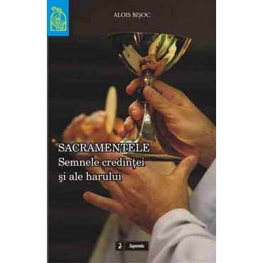 Sacramentele: semne ale credinţei şi ale harului