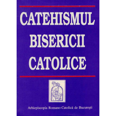 Catehismul Bisericii Catolice Catehismul Bisericii Catolice
