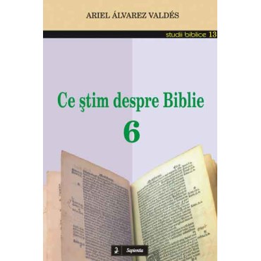 Ce ştim despre Biblie 6 Ce ştim despre Biblie 6