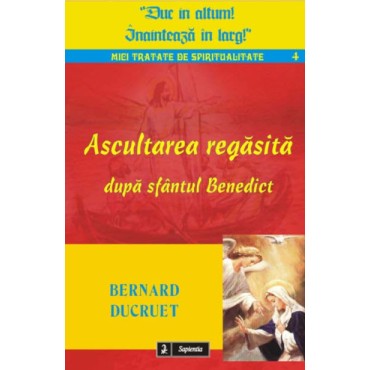 Ascultarea regasită după sfântul Benedict Ascultarea regasită după sfântul Benedict