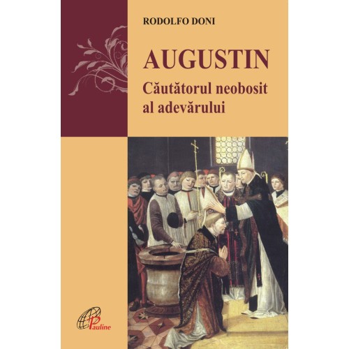 AUGUSTIN Căutătorul neobosit al adevărului