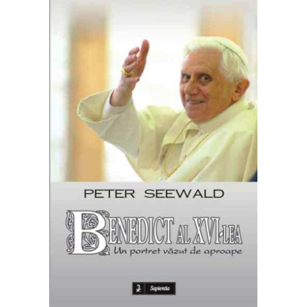 Benedict al XVI-lea, un portret vazut de aproape