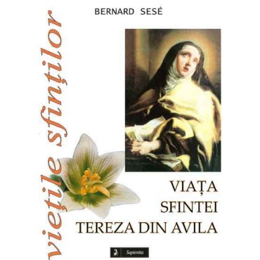 Viaţa sfintei Tereza din Avila Viaţa sfintei Tereza din Avila