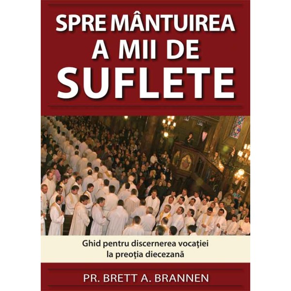 Spre mântuirea a mii de suflete. Ghid pentru discernerea vocației la preoția diecezană