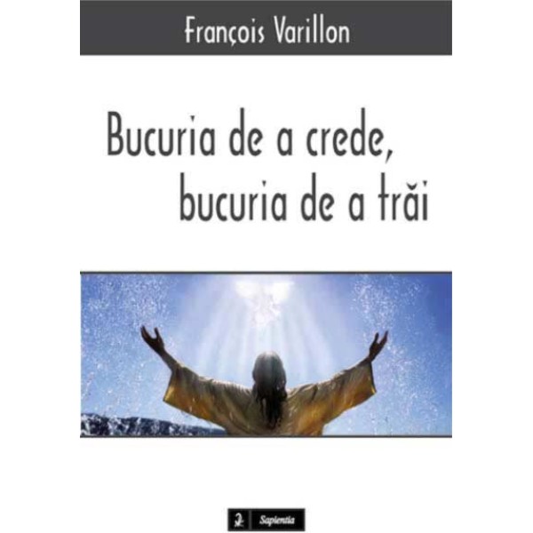 Bucuria de a crede, bucuria de a trai : misterul lui Cristos, revelatia Dumnezeului iubire, propunere pentru o viata noua