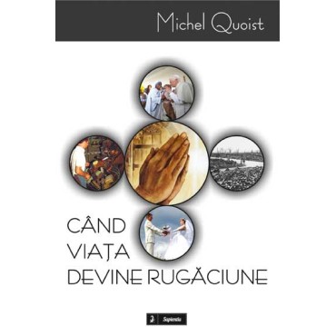 Când viaţa devine rugăciune 