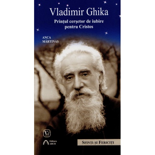 Mons. Vladimir Ghika. Prinţul cerşetor de iubire pentru Cristos