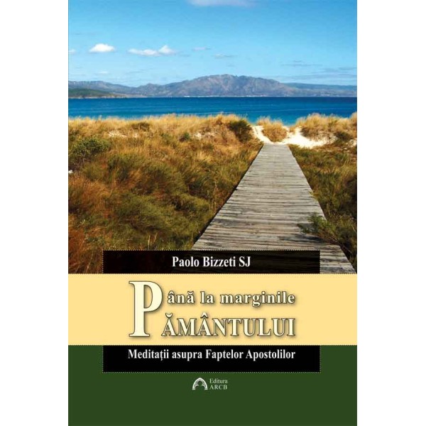 Până la marginile pământului. Meditaţii la Faptele Apostolilor