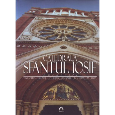 Catedrala Sfântul Iosif / Saint Joseph's Cathedral / La Chatédrale Saint-Joseph / La Cattedrale San Giuseppe