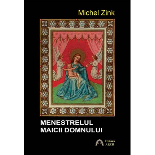 Menestrelul Maicii Domnului. Povestiri creştine din evul mediu