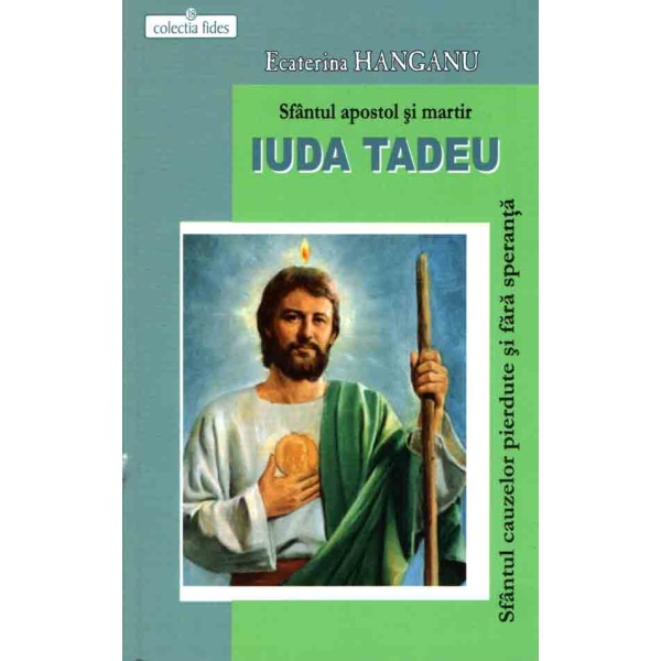 Sfântul apostol Iuda Tadeu. Sfântul cauzelor pierdute şi fără speranţă