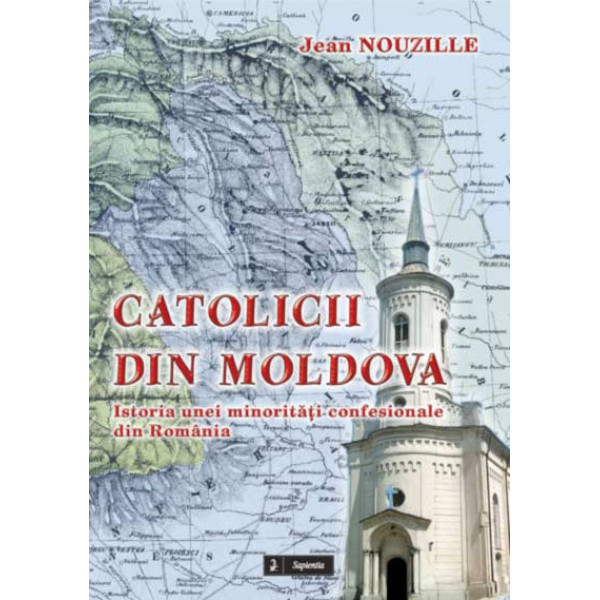 Catolicii din Moldova. Istoria unei minoritati confesionale din România 
