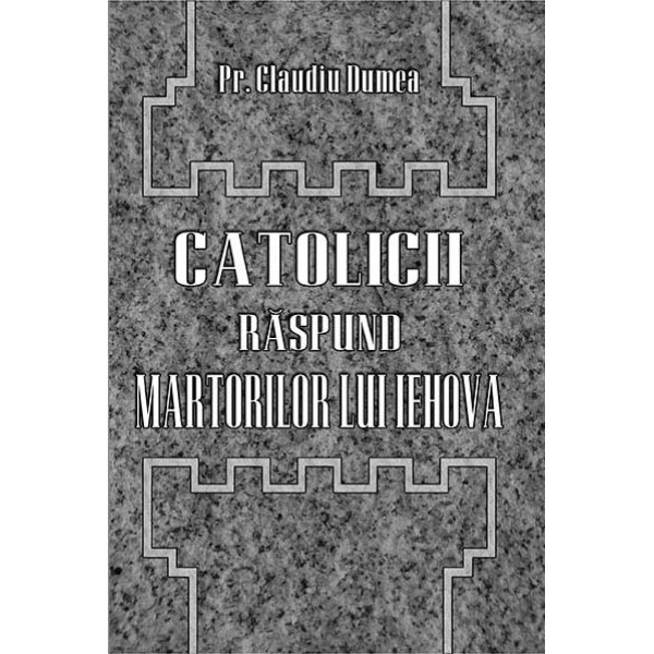 Catolicii răspund martorilor lui Iehova