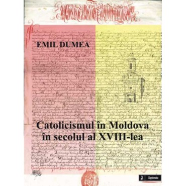 Catolicismul în Moldova în secolul al XVIII-lea Catolicismul în Moldova în secolul al XVIII-lea