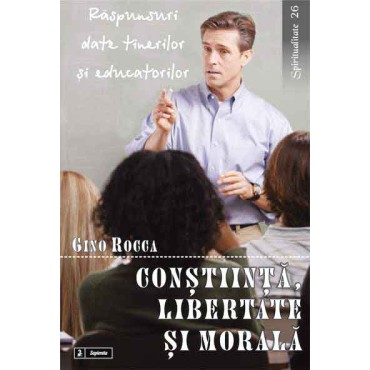 Conştiinţă, libertate şi morală. Răspunsuri date tinerilor şi educatorilor