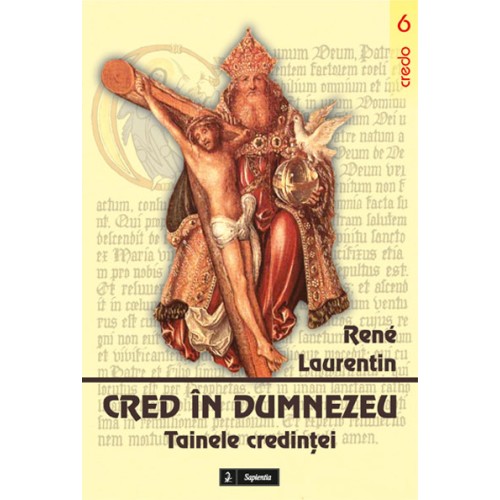 Cred în Dumnezeu. Tainele credinţei