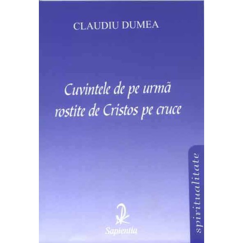 Cuvintele de pe urmă rostite de Cristos pe cruce 