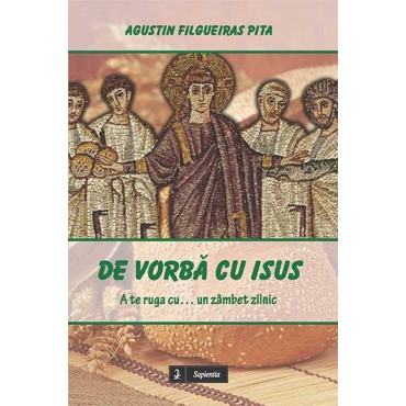 De vorbă cu Isus : a te ruga cu... un zâmbet zilnic De vorbă cu Isus : a te ruga cu... un zâmbet zilnic