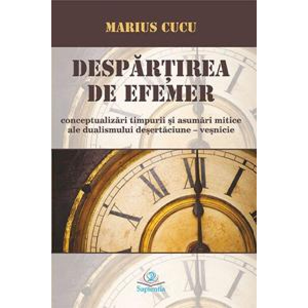 Despărţirea de efemer. Conceptualizări timpurii şi asumări mitice ale dualismului deşertăciune-veşnicie