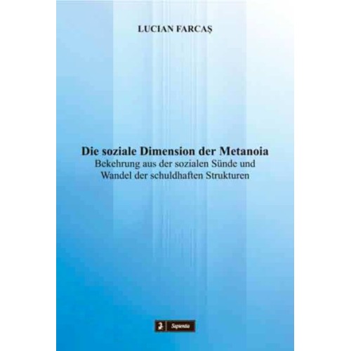 Die soziale Dimension der Metanoia. Bekehrung aus der sozialen Sünde und Wandel der schuldhaften Strukturen 