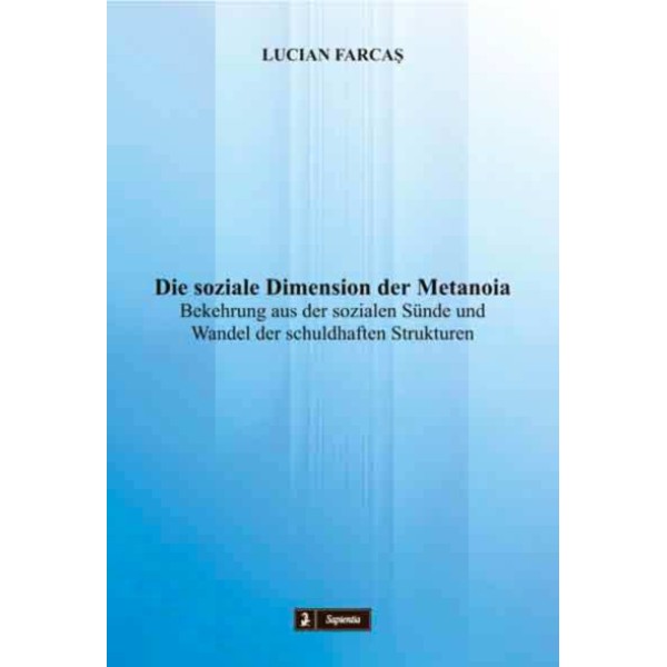 Die soziale Dimension der Metanoia. Bekehrung aus der sozialen Sünde und Wandel der schuldhaften Strukturen 