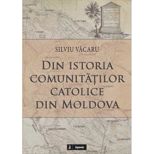 Din istoria comunităţilor catolice din Moldova