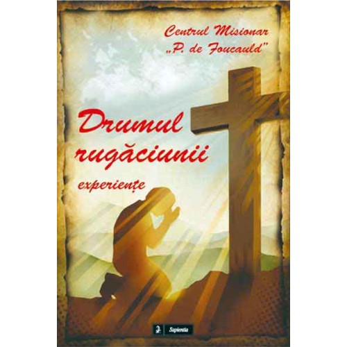 Drumul rugăciunii : experienţe 