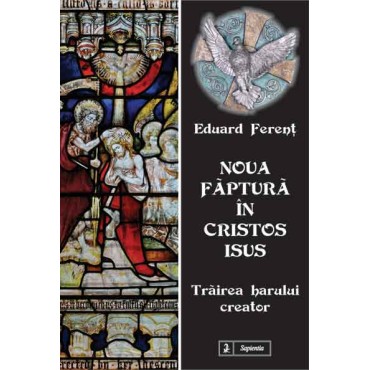 Noua făptură în Cristos Isus. Trăirea harului creator