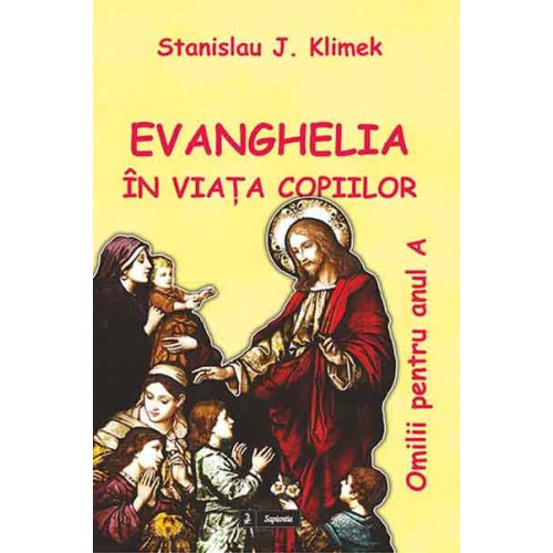 Evanghelia în viaţa copiilor. Omilii pentru Anul A