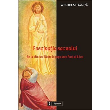 Fascinaţia sacrului: de la Mircea Eliade la Papa Ioan Paul al II-lea