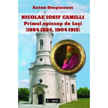 Nicolae Iosif Camilli – primul episcop de Iaşi (1884-1894, 1904-1915) Nicolae Iosif Camilli – primul episcop de Iaşi (1884-1894, 1904-1915)