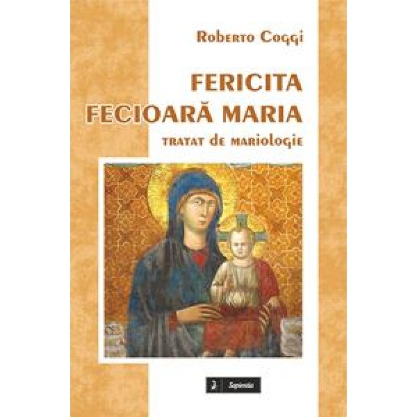Fericita Fecioară Maria. Curs de Mariologie