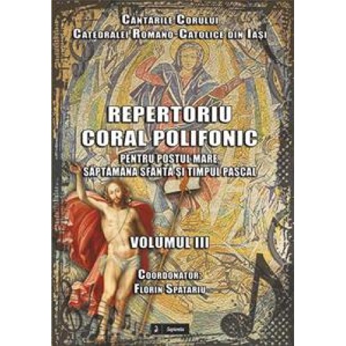 Repertoriu coral polifonic pentru pentru Postul Mare, Săptămâna Sfântă şi Timpul Pascal