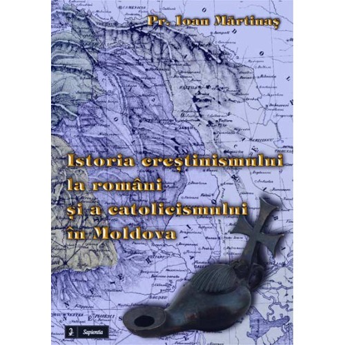 Istoria crestinismului la români si a catolicismului în Moldova