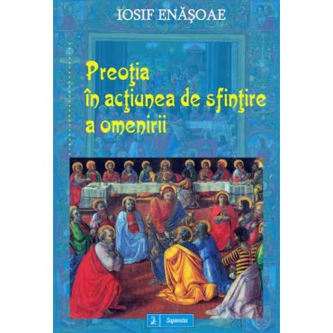 Preoţia în acţiunea de sfinţire a omenirii Preoţia în acţiunea de sfinţire a omenirii