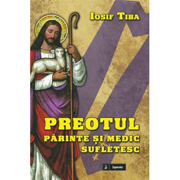 Preotul – părinte şi medic sufletesc Preotul – părinte şi medic sufletesc