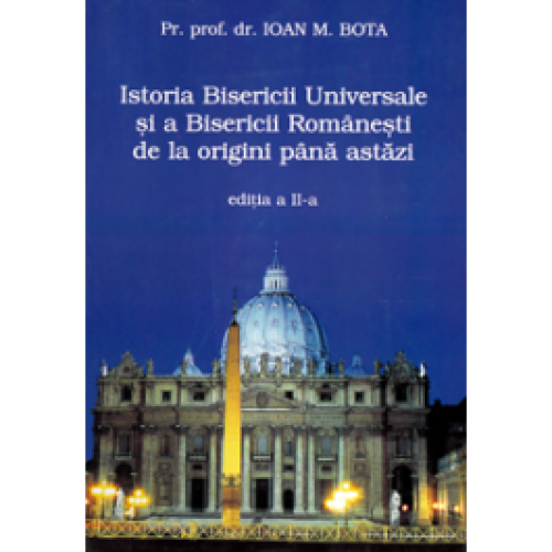 Istoria Bisericii Universale și a Bisericii Românești de la origini până astăzi