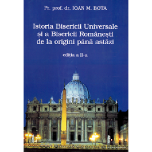Istoria Bisericii Universale și a Bisericii Românești de la origini până astăzi
