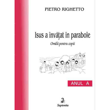 Isus a învatat în parabole (A). Omilii pentru copii 
