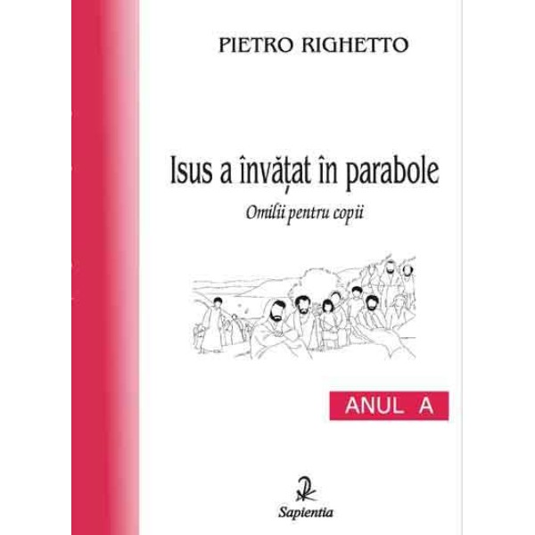 Isus a învatat în parabole (A). Omilii pentru copii 