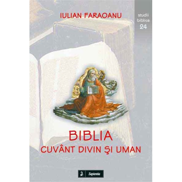 Biblia – cuvânt divin și uman. Teme introductive în Sfânta Scriptură