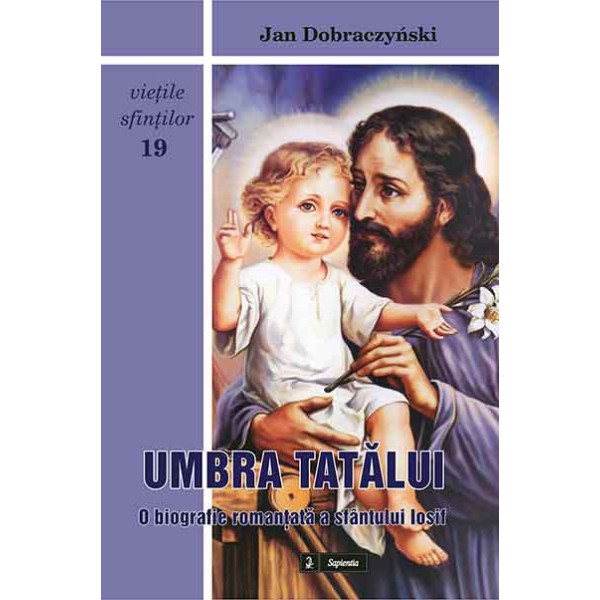 Umbra Tatălui. O biografie romanţată a sfântului Iosif